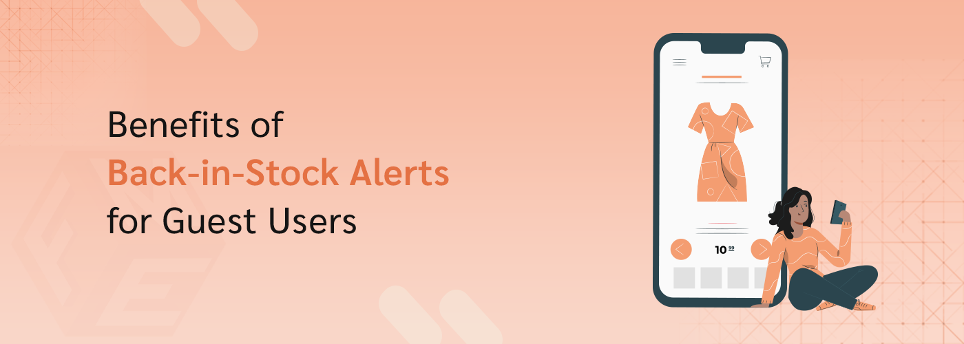 Why Guest Users Should Subscribe to Back-in-Stock Notifications in Magento 2?