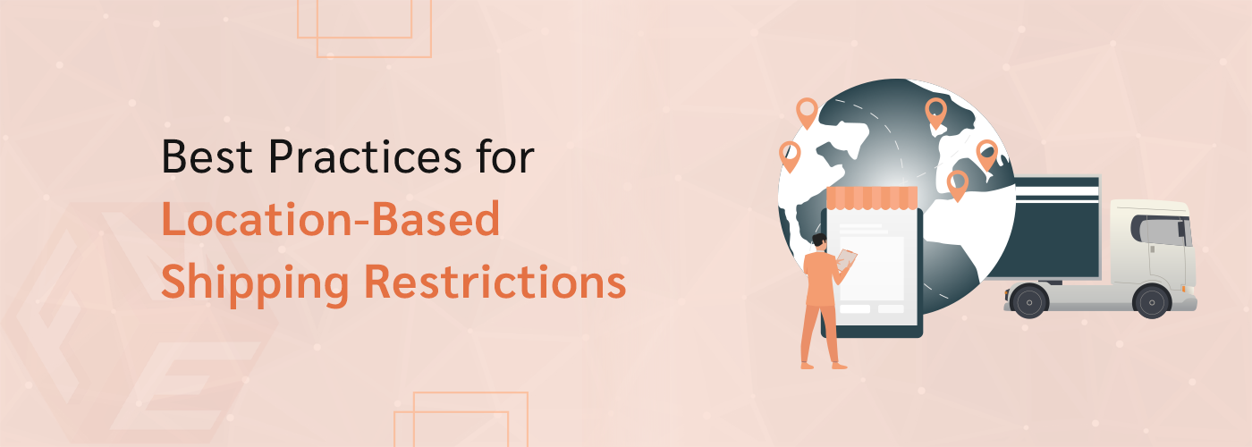 Best Practices for Setting Location-Based Shipping Restrictions in Magento 2