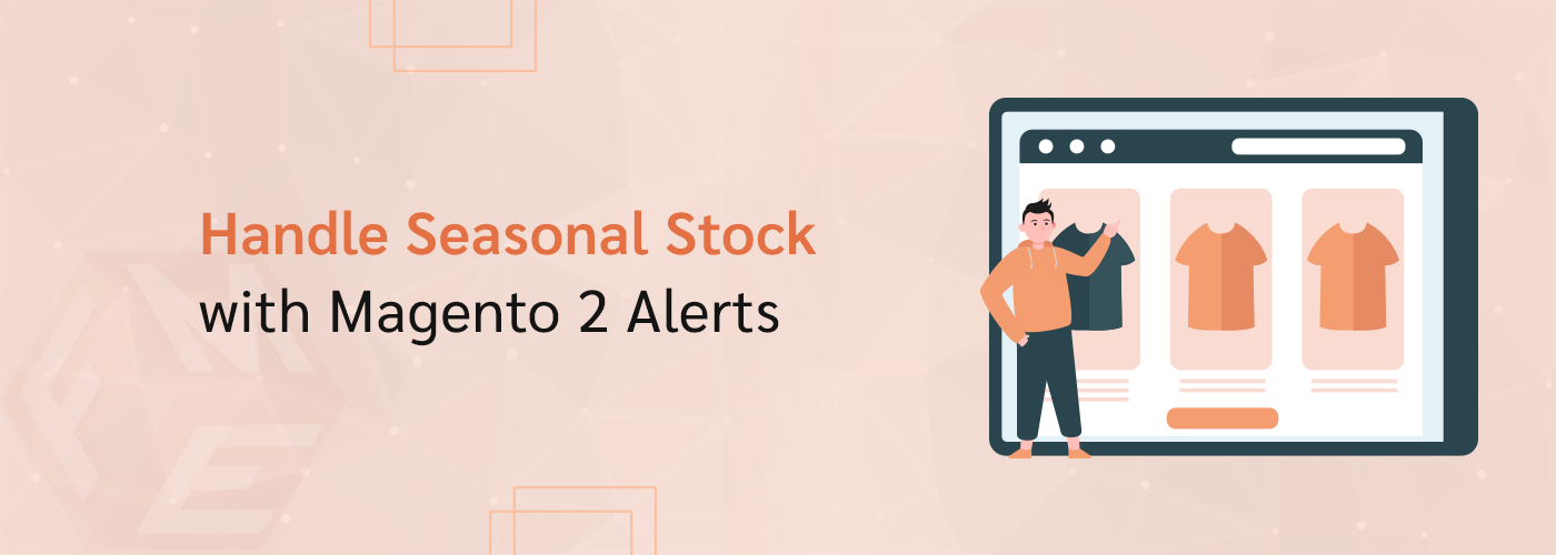 Managing Seasonal Stock Fluctuations with Magento 2 Out of Stock Alerts