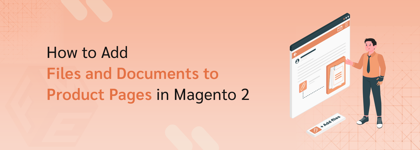 How to Add Files and Documents to Product Pages in Magento 2?