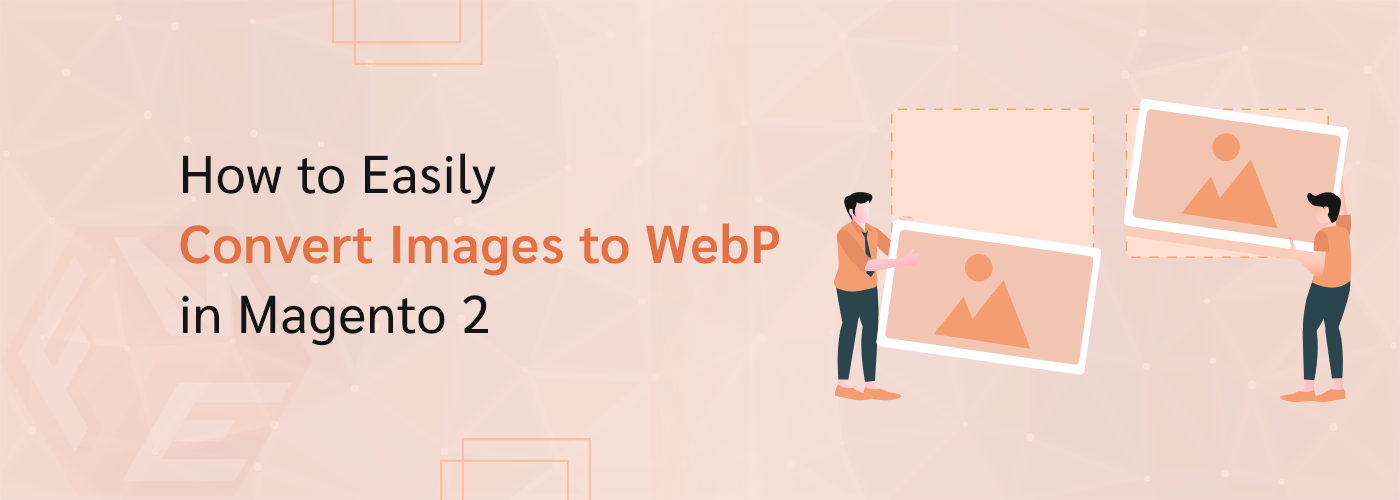 How to Easily Convert Images to WebP in Magento 2?