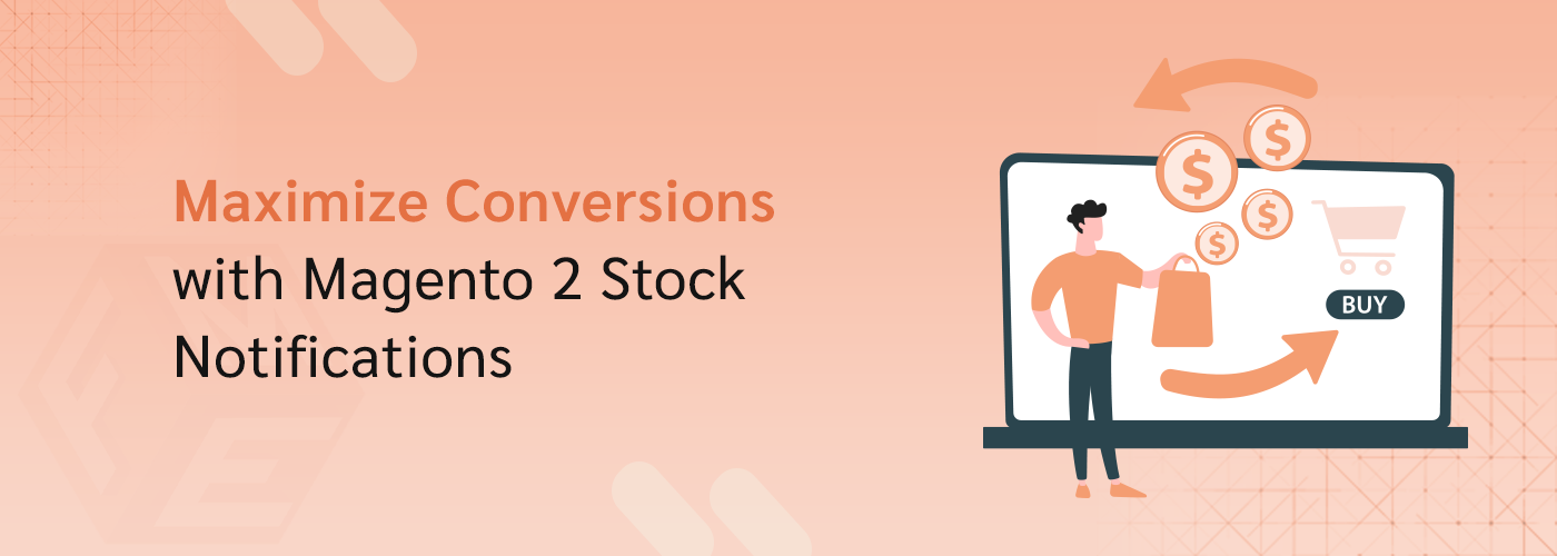 How to Maximize Conversions with Magento 2 Stock Notifications?