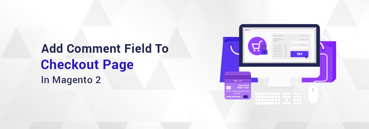How to Add a Comment Field to Checkout Page in Magento 2?