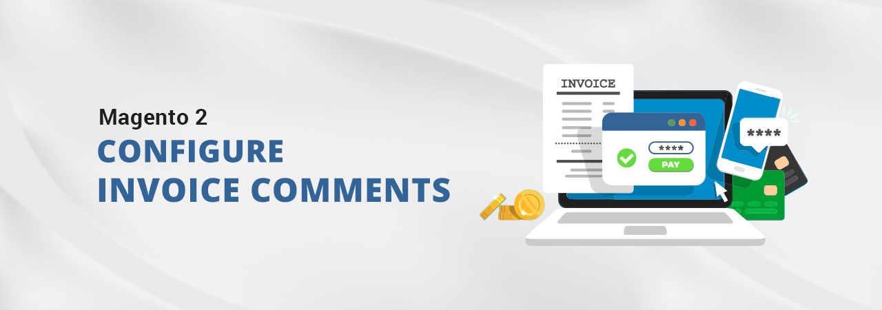 How to Configure Invoice Comments in Magento 2?