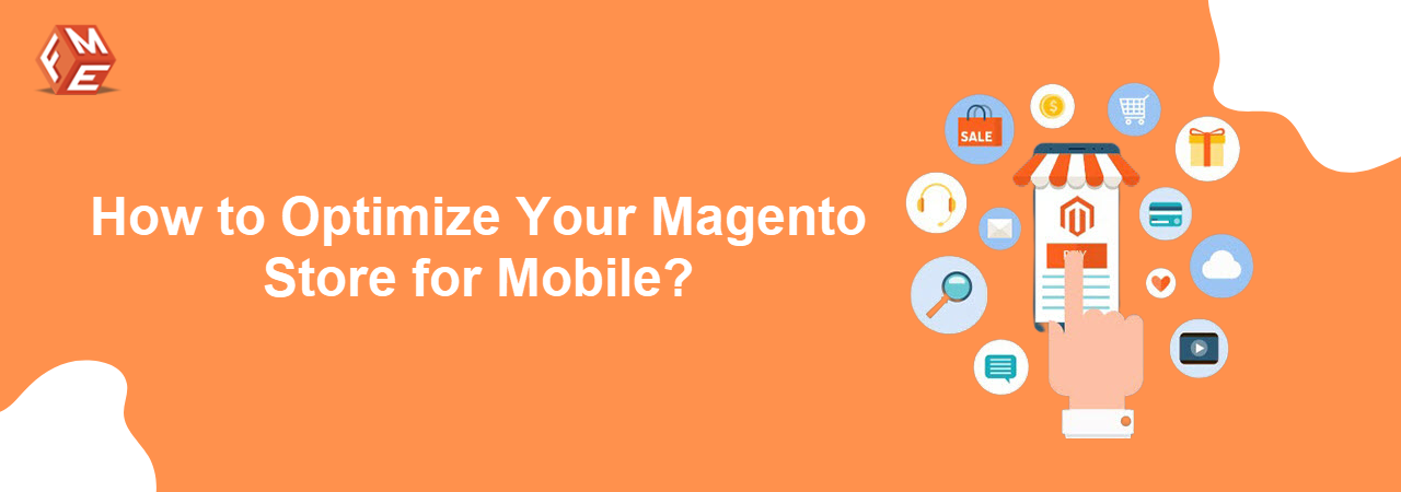 Optimizing Your Magento Store for Mobile: A Complete Guide