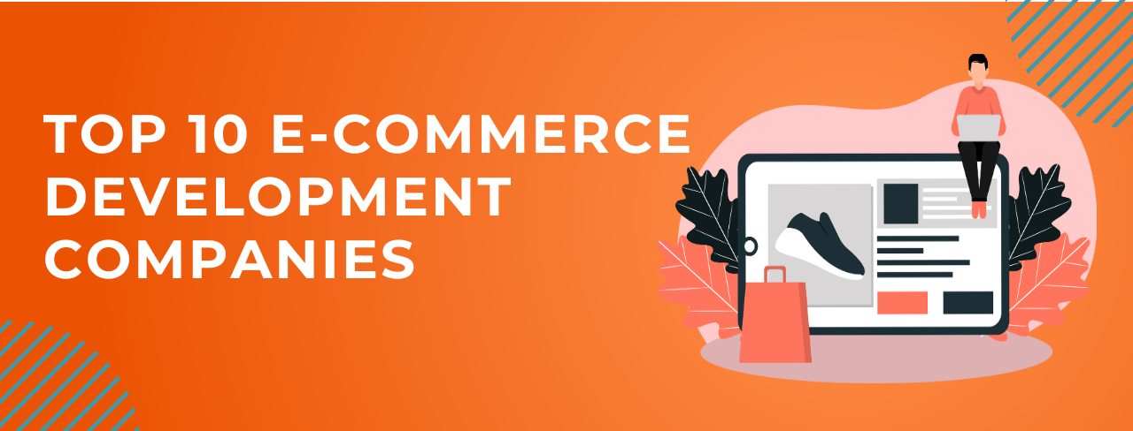 Top 10 E-commerce Development Companies in 2023