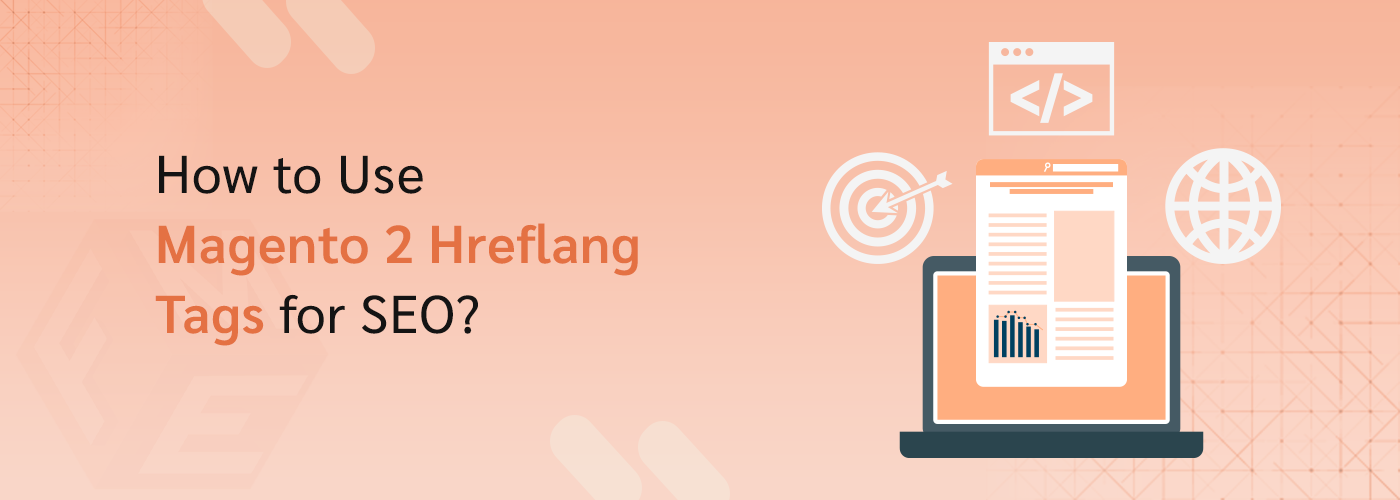 How to Use Magento 2 Hreflang Tags for SEO?
