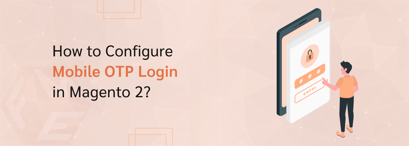 How to Configure Mobile OTP Login in Magento 2?