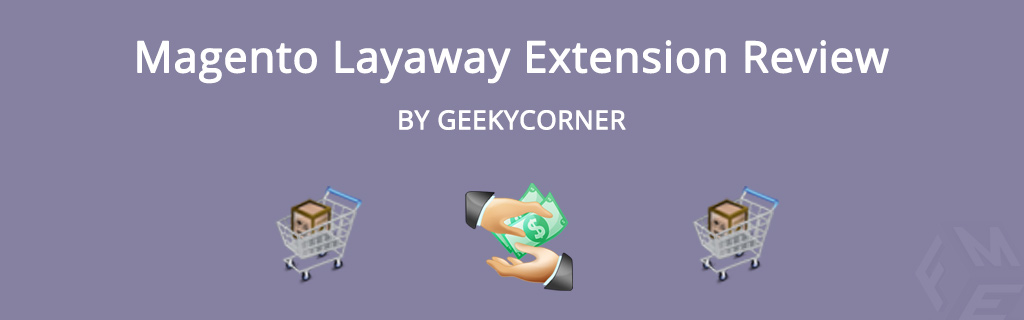 Magento Layaway Extension Review by GeekyCorner