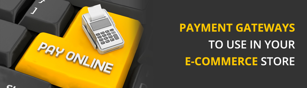 Top 5 Payment Gateways To Use In Your E-Commerce Store