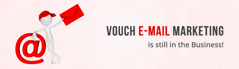 Top 5 Reasons that Vouch E-Mail Marketing is still in the Business