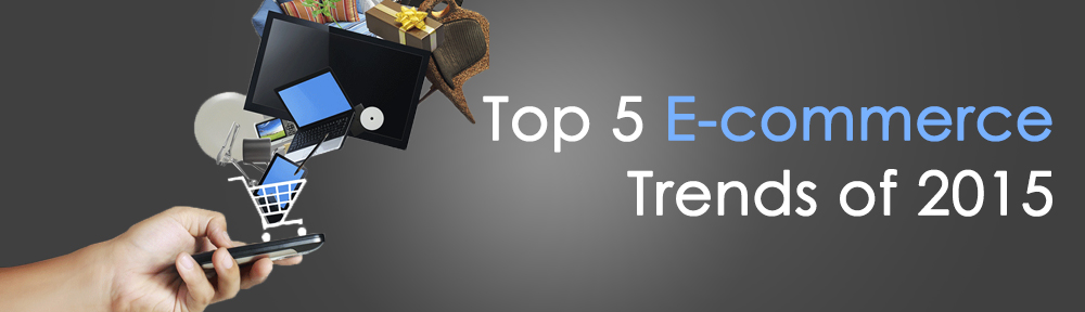 Top 5 E-Commerce Trends of 2015