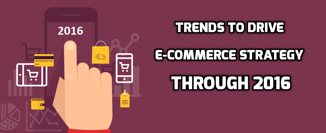 7 Emerging Ecommerce Trends To Watch Out In 2016