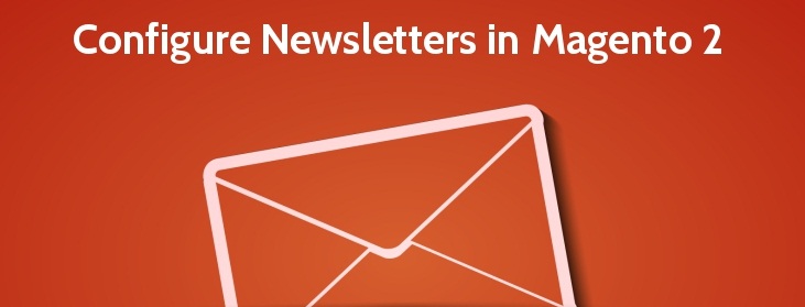 How to Setup Newsletters in Magento 2