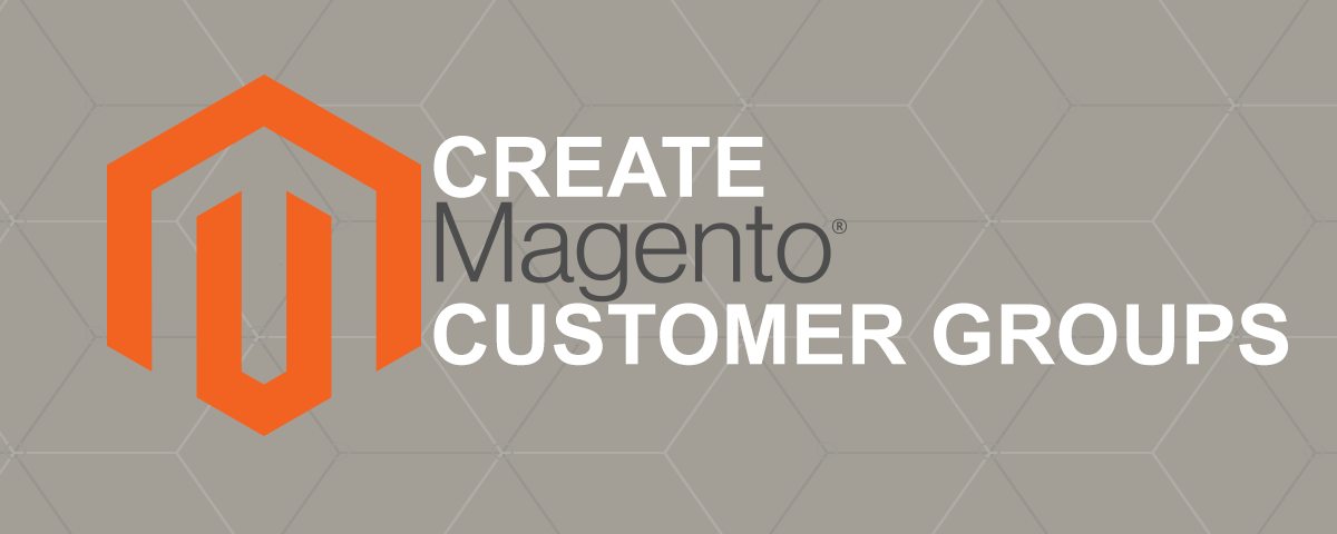 How to Create & Manage Magento 2 Customer Groups