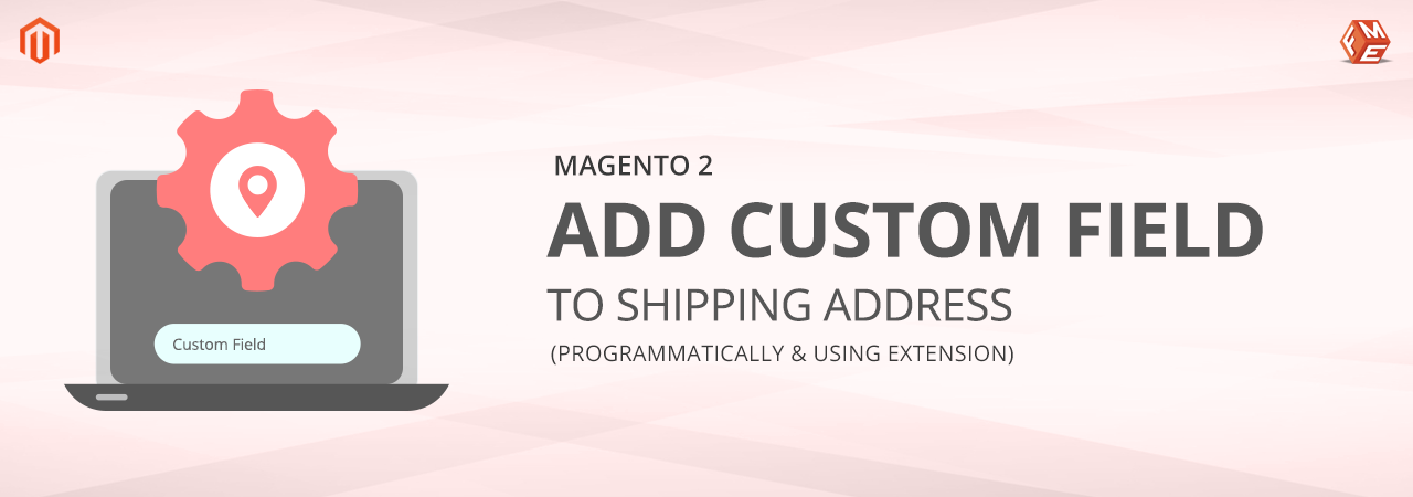 How to Add Custom Field to Magento 2 Shipping Address?