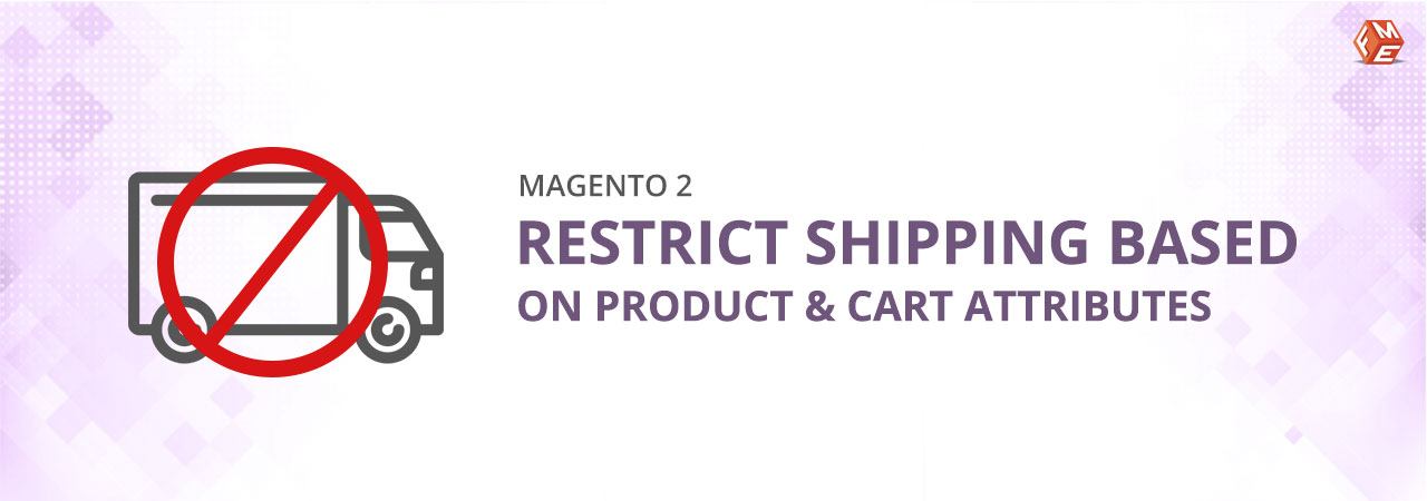 Restrict Shipping Based on Product & Cart Attributes in Magento 2