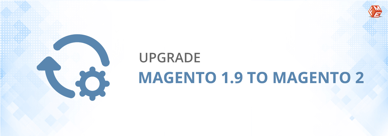 Upgrade Magento 1.9 To Magento 2.3 - Procedure, Benefits & Cost