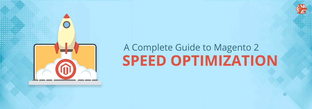 A Complete Guide to Magento 2 Speed Optimization