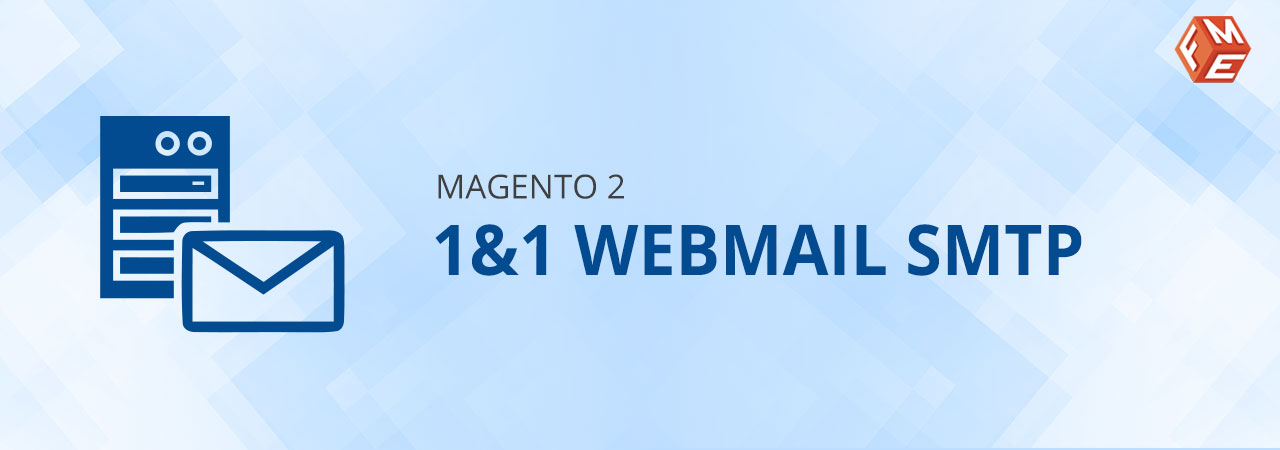 How to Configure 1&1 Webmail SMTP in Magento 2?