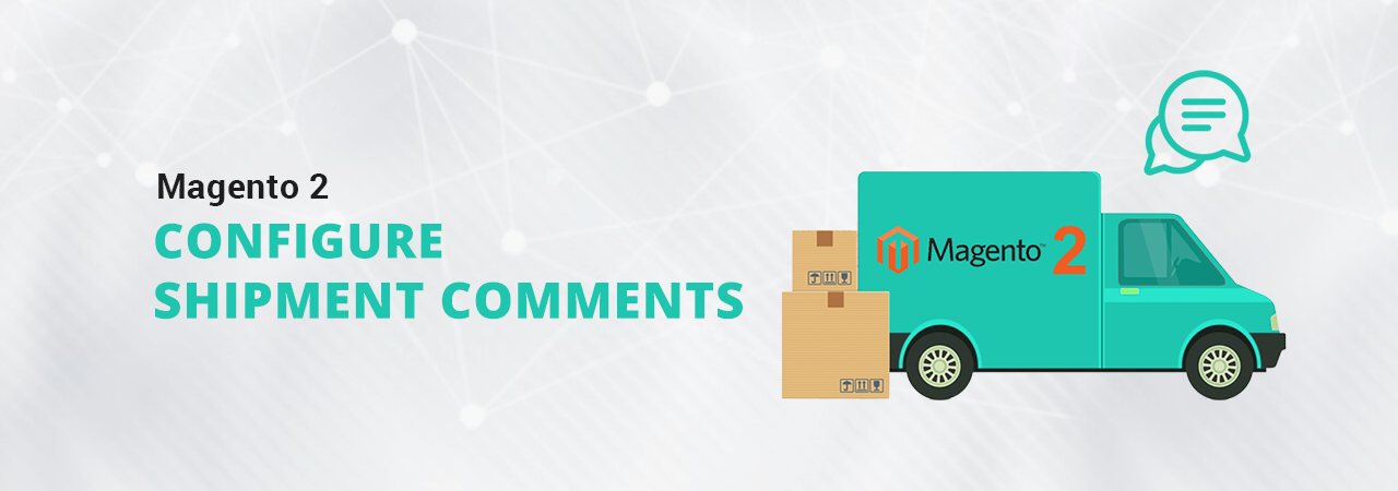How to Configure Shipment Comments in Magento 2?