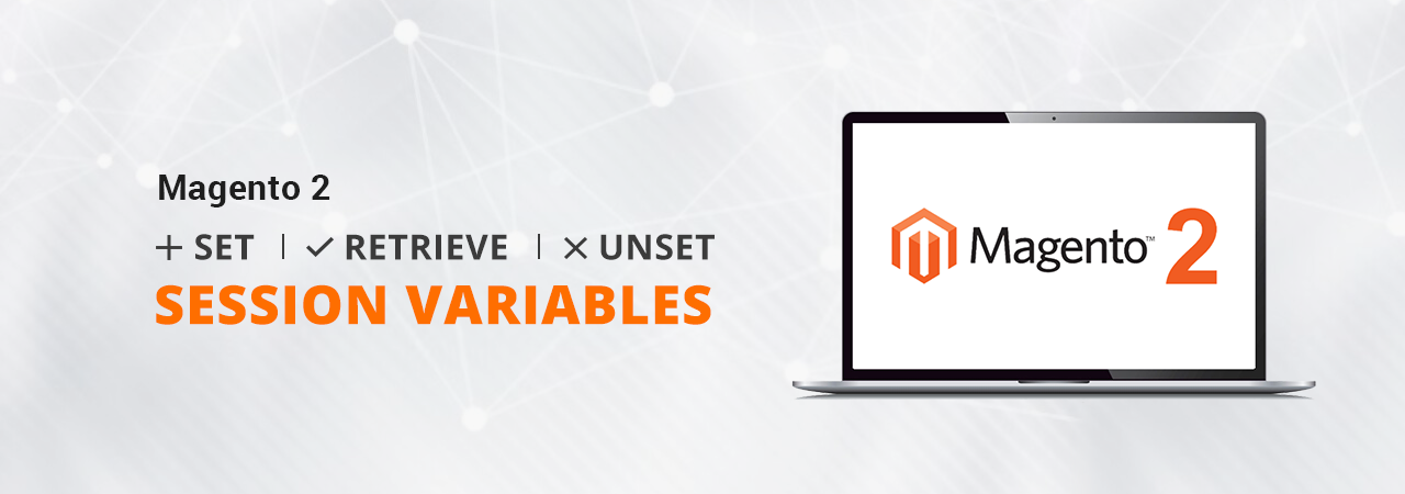 How to Set, Retrieve & Unset Session Variable in Magento 2?