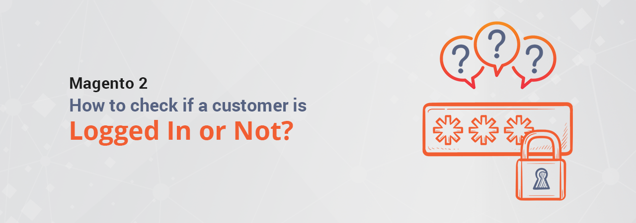 Magento 2: How to Check if a Customer is Logged in?