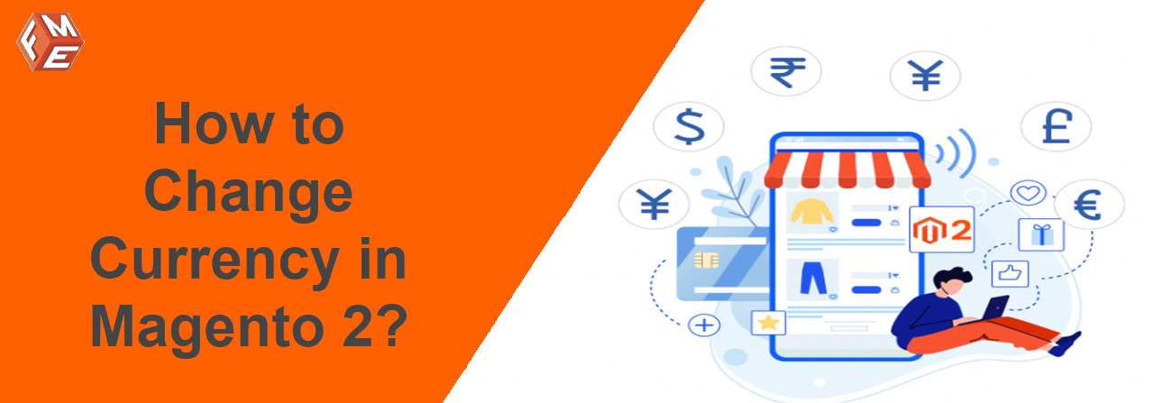 A Step by Step Guide on How to Change Currency in Magento 2