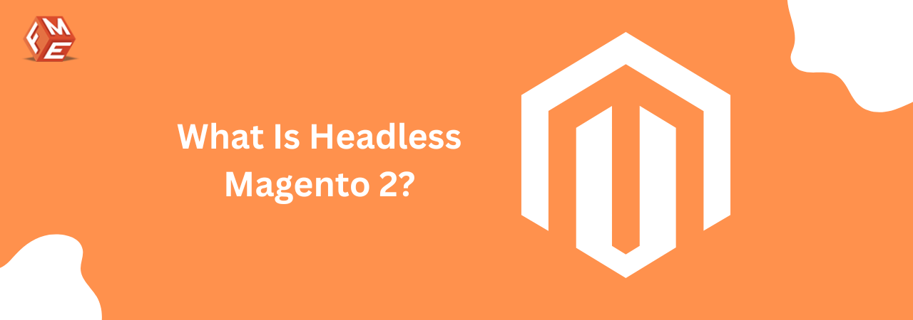 Headless Magento: Everything You Need to Know