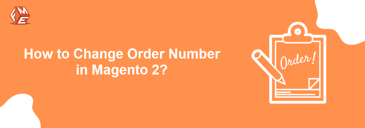 A Step by Step Guide to Changing Order Number in Magento 2