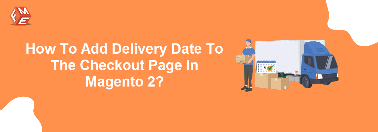 How to Add Delivery Date to the Checkout Page in Magento 2?