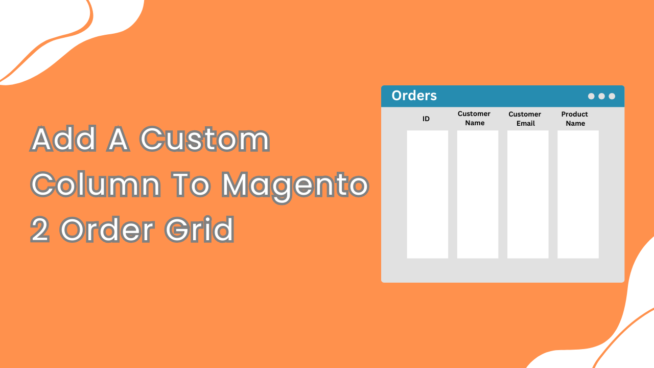 How to Add a Custom Column to the Order Grid in Magento 2?