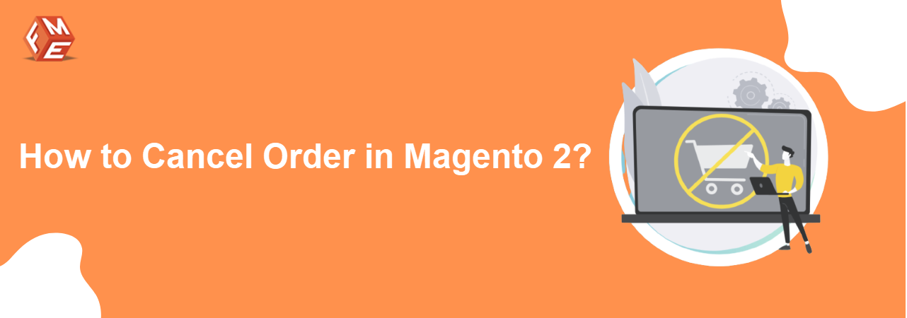 How to Cancel an Order in Magento 2 Backend & Frontend?