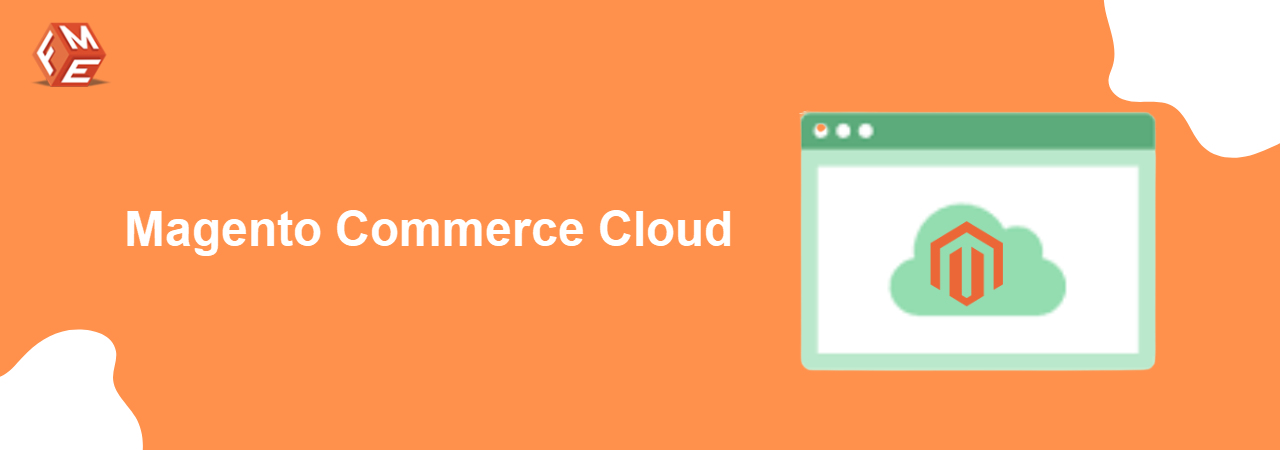 Magento Commerce Cloud: Everything You Need to Know
