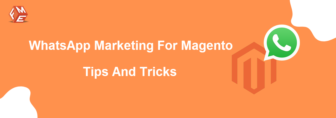 WhatsApp Marketing for Magento: Tips and Tricks
