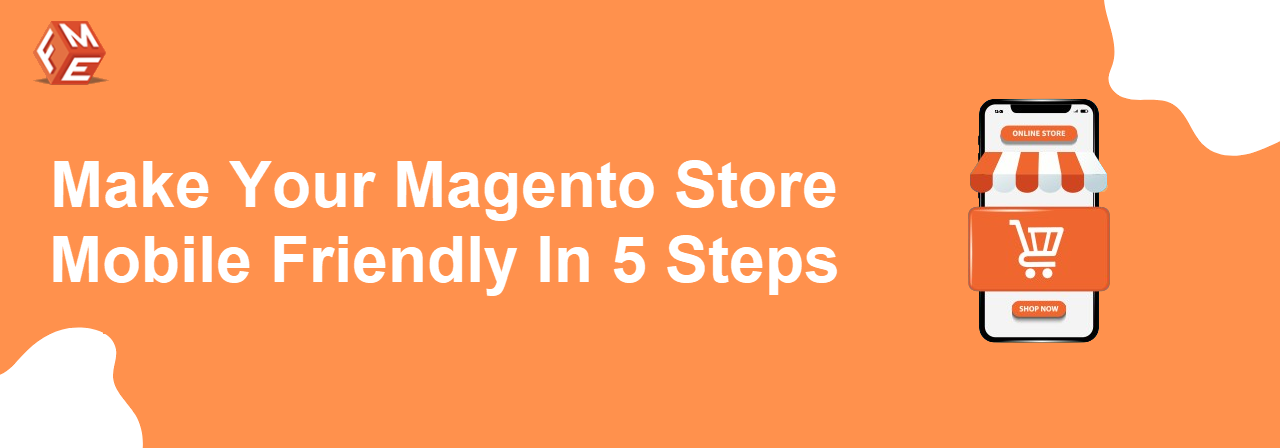 Make Your Magento Store Mobile Friendly in 5 Steps