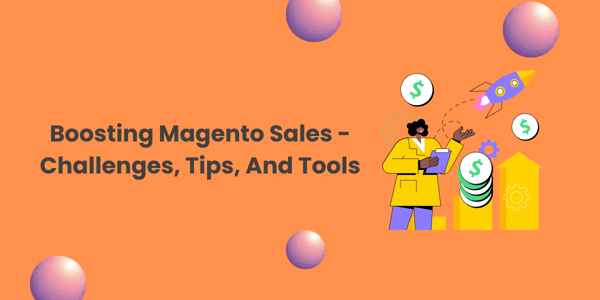 Boosting Magento Sales - Challenges, Tips, and Tools