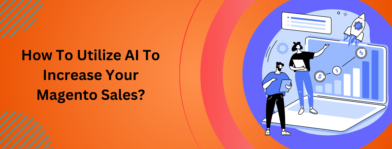 How to Utilize AI to Increase Your Magento Sales?
